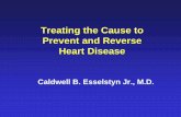 Treating the Cause to Prevent and Reverse Heart Disease€¦ · Treating the Cause to Prevent and Reverse Heart Disease Caldwell B. Esselstyn Jr., M.D. Dr Esselstyn reports no known
