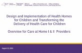 Design and Implementation of Health Homes for …1 August 13, 2015 Design and Implementation of Health Homes for Children and Transforming the Delivery of Health Care for Children