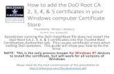 How to add the DoD Root CA 2, 3, 4, & 5 certificates in ... · Content (tab), Certificates (button), Trusted Root Certification Authorities (tab), Import (button) (select file), Next,