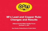 MI’s Lead and Copper Rule: Changes and ResultsMI’s Lead and Copper Rule: Changes and Results Ottawa County Water Quality Forum November 21, 2019 Sam Bender, Holland Board of Public