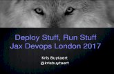 Deploy Stuff, Run Stuff Jax Devops London 2017 · Deploy Stuff, Run Stuff Jax Devops London 2017 Kris Buytaert @krisbuytaert