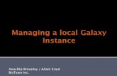 Managing a local Galaxy Instance - BioTeambioteam.net/wp-content/uploads/2013/09/BioTeam-Managing_Local_… · Managing a local Galaxy Instance ... • Load balance the Galaxy application