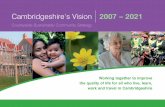 Cambridgeshire’s Vision 2007 – 2021 · public services that meet the needs of the people of Cambridgeshire now, and in the future. Cambridgeshire is a good place in which to live,
