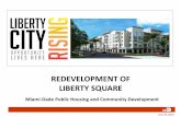 REDEVELOPMENT OF LIBERTY SQUARE - Miami-Dade County · Redevelopment of Liberty Square LIBERTY SQUARE RESIDENT COUNCIL INC 6304 N.W. 14th AVENUE Miami, FL 33147 Ph: 305-694-2757 Fax: