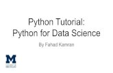 Python Tutorial: Python for Data Sciencebigdatasummerinst.sph.umich.edu/wiki/images/0/06/BDSI_Python_T… · Python Tutorial: Python for Data Science By Fahad Kamran. Overview Introduction