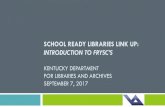 SCHOOL READY LIBRARIES LINK UP - Kentucky...Summer programs (Summer Reading at the library and/or using bookmobile at school sites) Born Learning programs Kindergarten readiness events