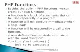 Besides the built-in PHP functions, we can create our own ... · Besides the built-in PHP functions, we can create our own functions. A function is a block of statements that can