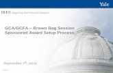 GCA/GCFA Brown Bag Session Sponsored Award Setup Process · the setup of a sponsored award. • An understanding of the award setup process and how Integrated Research Enterprise
