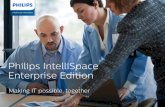 Philips IntelliSpace Enterprise Edition...As your enterprise grows, your needs will change. IntelliSpace Enterprise Edition responds accordingly, providing you with the support and