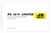 For personal use only JB˜Hi-Fi˜Limited · 13 JB HI-FI stores in Australia were converted to JB HI-FI HOME in FY14. The final Clive Anthonys store and two JB HI-FI stores were closed