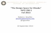 “The!Design!Space!for!EBooks”! !INFO!290=5!! Fall!2013blogs.ischool.berkeley.edu/i290-feb-f13/files/2013/... · “The!Design!Space!for!EBooks”!!INFO!290=5!! Fall!2013! RobertJ.!Glushko!