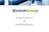 Small - biolink · Small Molecules BSC3G –484,838g/mol BSD3G –500,837g/mol BSPn3G –498,864g/mol Synthetic: For our own drug discovery R&D use only Small Molecules: Copies of