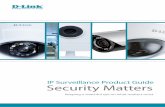 IP Surveillance Product Guide Security Matters...you might need to build, not just a robust and effective IP Surveillance system, but a complete network of any size. D-Link – IP
