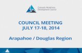 COUNCIL MEETING JULY 17-18, 2014 Arapahoe / Douglas Region · Arapahoe / Douglas Region . Welcome Toya Paynter, Chair • Call Meeting to Order ... The meeting will resume at 9:30