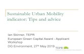 Sustainable Urban Mobility indicator: Tips and advice · Sustainable Urban Mobility indicator: Tips and advice Ian Skinner, TEPR European Green Capital Award - Applicant Workshop.