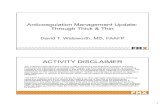 Anticoagulation Management Update: Through …...1 Anticoagulation Management Update: Through Thick & Thin David T. Walsworth, MD, FAAFP ACTIVITY DISCLAIMER The material presented