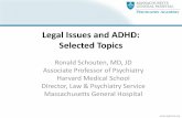 Legal Issues and ADHD: Selected Topicsmedia-ns.mghcpd.org.s3.amazonaws.com/child-psychop... · Legal Issues and ADHD: Selected Topics Ronald Schouten, MD, JD Associate Professor of
