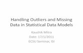 Handling Outliers and Missing Data in Statistical Data Models · Handling Outliers and Missing Data in Statistical Data Models Kaushik Mitra Date: 17/1/2011 ECSU Seminar, ISI. Statistical