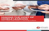 MAKING THE MOST OF MOBILE LEARNING - Training Industry · MAKING THE MOST OF MOBILE LEARNING MOBILE LEARNING'S ROLE IN BUILDING A ... (some of) your elearning woes and take your strategy