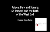 Palace, Park and Square: St. James’s and the birth …...2018/03/07  · Palace, Park and Square: St. James’s and the birth of the West End Professor Simon Thurley A Plan of the