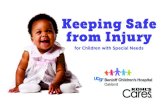 Keeping Safe from Injury - Children's Hospital Oakland...Keeping Safe from Injury for Children with Special Needs ... • Cerebral palsy • Down syndrome • A spica cast • A special