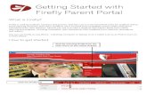Getting Started with Firefly Parent Portal · Getting Started with Firefly Parent Portal What is Firefly? Firefly is used by students, teachers and parents. Teachers use it to set