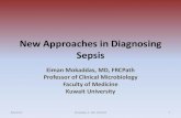 New Approaches in Diagnosing Sepsis · New Approaches in Diagnosing Sepsis Eiman Mokaddas, MD, FRCPath Professor of Clinical Microbiology Faculty of Medicine Kuwait University 8/6/2015
