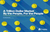 A Trillion Dollar Market By the People, For the People ... A TRILLION DOLLAR MARKET BY THE PEOPLE, FOR