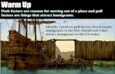 Identify 3 push or pull factors that brought immigrants to ... · Push factors are reasons for moving out of a place and pull factors are things that attract immigrants. Identify