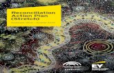 Reconciliation Action Plan (Stretch) - Ernst & Young...Reconciliation Action Plan 2016 — 2019 7Indigenous Sector Practice EY has also established a new Indigenous Sector Practice
