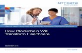 How Blockchain Will Transform Healthcare - NTT DATA Services€¦ · NTT DATA can help global pharmaceutical companies with ... Ho Blockchain Will Transform Healthcare 4 Today, the