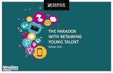 THE PARADOX WITH RETAINING YOUNG TALENT€¦ · surprising paradox that has emerged with the next generation of talent! This new generation of young people are satisfied with their