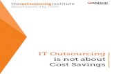 IT Outsourcing is not about Cost Savings · greater cost savings. Taking an approach from a transformational mindset will best enable the IT and sourcing leader to deliver true business