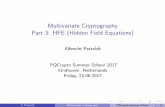 Multivariate Cryptography Part 3: HFE (Hidden Field Equations) · The HFE Cryptosystem [Pa96] “ Hidden Field Equations” proposed by Patarin in 1995 BigField Scheme can be used