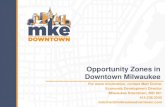 Opportunity Zones in Downtown Milwaukee · 2019-04-25 · Opportunity Zones in Downtown Milwaukee For more information, contact Matt Dorner Economic Development Director ... proposal