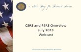 CSRS and FERS Overview July 2013 Webcast - OPM.gov · Retirement System CSRS Offset (CSRS and FICA coverage) • 1983 Social Security Laws changed • SS FICA coverage for most “new”
