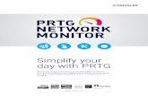 SIMPLIFY YOUR DAY WITH PRTG - Paessler AG... SIMPLIFY YOUR DAY WITH PRTG Monitor your entire IT infrastructure with PRTG Network Monitor. You have full insight into your network and