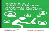 HOW SHOULD CONTACT CENTRES INTEGRATE SOCIAL CUSTOMER SERVICE? · customer service contact centres anticipate growth in their use of social media during 2014 and yet, when asked, most