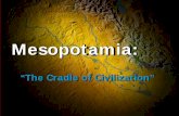 “The Cradle of Civilization”€¦ · Earliest Civilization: the Fertile Crescent earliest of all civilizations as people formed permanent settlements Mesopotamia is a Greek word