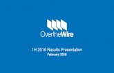 1H 2016 Results Presentation - Over The Wire...1H 2016 Results Presentation February 2016. 2 ... consolidated entity. Over the Wire will consider acquisitions with a compelling strategic