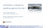 ePortfolios in Medicine: paddling against the tidemedweb4.bham.ac.uk/websites/edtech/PebblePad_Telling... · 2009-06-22 · ePortfolios in Medicine: paddling against the tide ? John