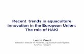 Recent trends in aquaculture innovation in the European ... · Recent trends in aquaculture innovation in the European Union: The role of HAKI Laszlo Varadi Research Institute for