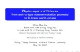 Physics aspects of D-branes from matrix-type ...web.phys.ntu.edu.tw/string/files2013/20130510_Liu.pdf · { An invitation to Azumaya D-geometry for string-theorists. Outline Matrix-type/Azumaya