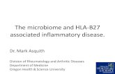 The microbiome and HLA-B27 associated inflammatory disease. · The microbiome and HLA-B27 associated inflammatory disease. Dr. Mark Asquith ... Acute Anterior Uveitis Reactive Arthritis