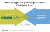 How to Effectively Manage Reusable Packaging Assetscdn.promatshow.com/seminars/assets-2013/710.pdf · and selection than establishing an effective asset management program. • According