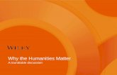 Why the Humanities Matter - Weeblywileyhumanitiesfest.weebly.com/uploads/1/7/5/8/... · 2015, Naked Ape or Techno Sapiens? The Relevance of Human Humanities. He has twice received