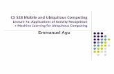CS 528 Mobile and Ubiquitous Computingweb.cs.wpi.edu/~emmanuel/courses/cs528/F17/slides/... · 2017-10-12 · CS 528 Mobile and Ubiquitous Computing Lecture 7a: Applications of Activity