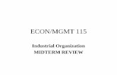 ECON-115 Lecture 10 Midterm Review...MIDTERM REVIEW Industrial Organization 1. Bertrand Model of Oligopoly 2. Cournot & Bertrand 3 Industrial Organization • In a wide variety of
