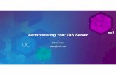 Administering Your GIS Server - Esri€¦ · •Pure web services GIS server-Easy install and configuration-Self contained, no external dependencies• Built for resilience • Designed