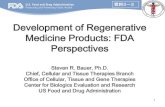 Development of Regenerative Medicine Products: …...1 Development of Regenerative Medicine Products: FDA Perspectives Steven R. Bauer, Ph.D. Chief, Cellular and Tissue Therapies Branch